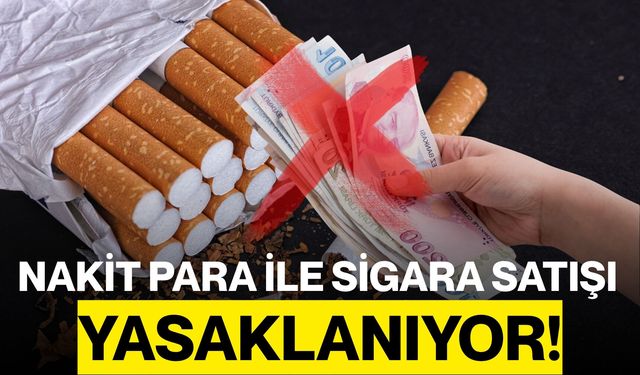 Nakit Para ile Sigara Satışı Yasaklanıyor!