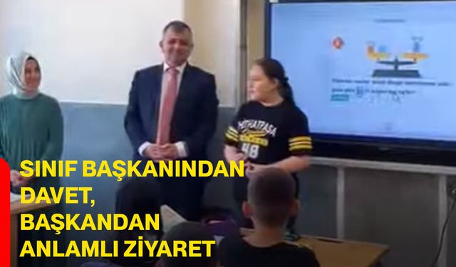 Sınıf başkanından davet, başkandan anlamlı ziyaret
