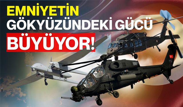 Emniyetin Gökyüzündeki Gücü Büyüyor!