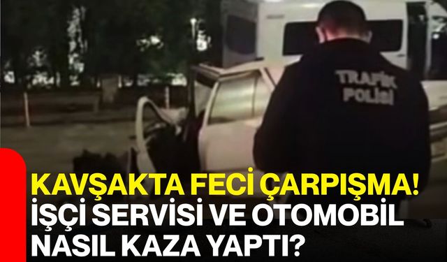 Kavşakta Feci Çarpışma! İşçi Servisi ve Otomobil Nasıl Kaza Yaptı?