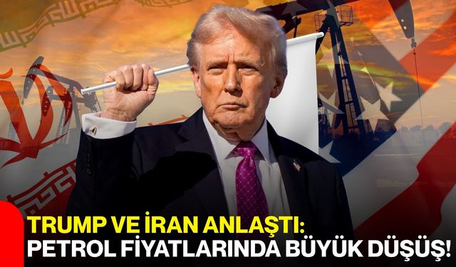 Trump ve İran Anlaştı: Petrol Fiyatlarında Büyük Düşüş!
