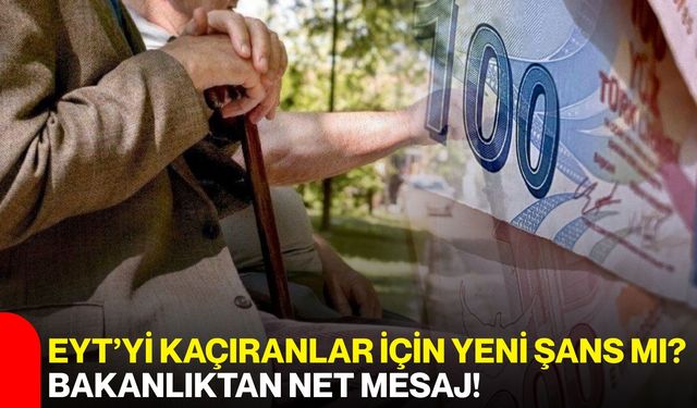 EYT’yi Kaçıranlar İçin Yeni Şans mı? Bakanlıktan Net Mesaj!