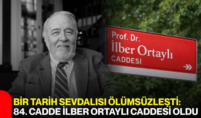 Bir Tarih Sevdalısı Ölümsüzleşti: 84. Cadde İlber Ortaylı Caddesi Oldu