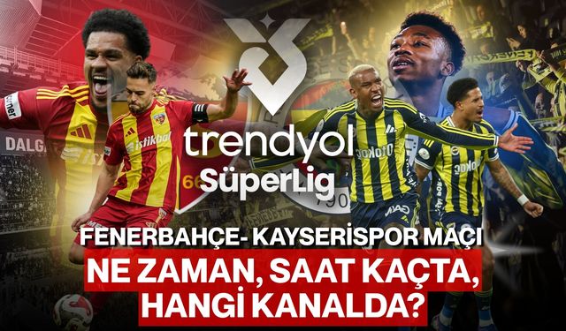 Fenerbahçe- Kayserispor Maçı Ne Zaman, Saat Kaçta, Hangi Kanalda?