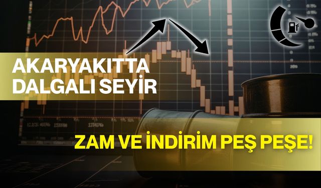 Akaryakıtta Dalgalı Seyir: Zam ve İndirim Peş Peşe!