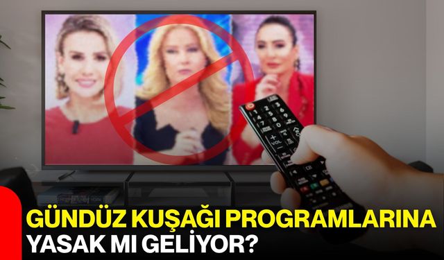 Gündüz Kuşağı Programlarına Yasak Mı Geliyor?
