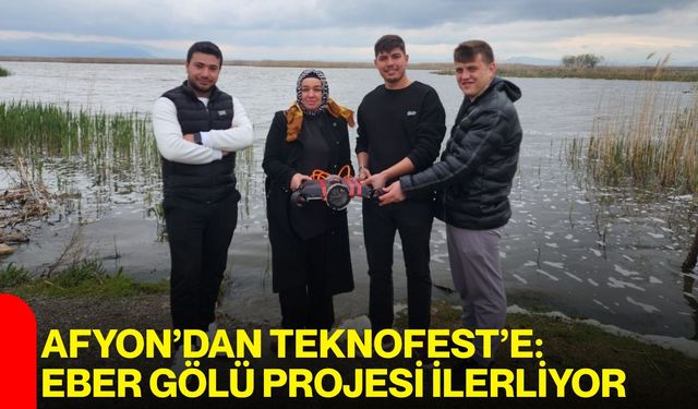 Afyon’dan TEKNOFEST’e: Eber Gölü Projesi İlerliyor