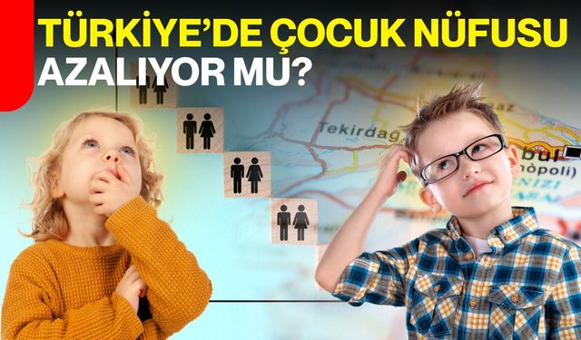 Türkiye’de Çocuk Nüfusu Azalıyor mu?