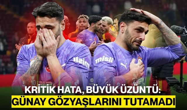 Kritik Hata, Büyük Üzüntü: Günay Gözyaşlarını Tutamadı