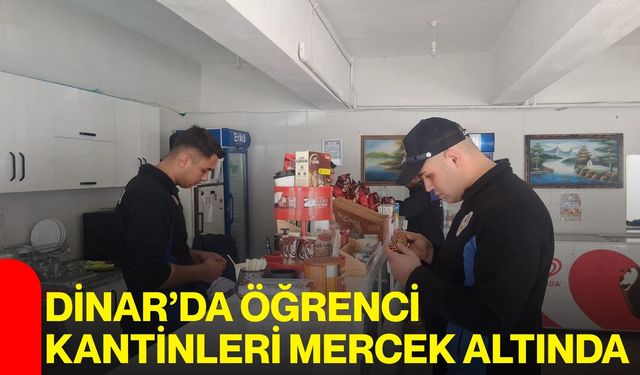 Dinar’da öğrenci kantinleri mercek altında