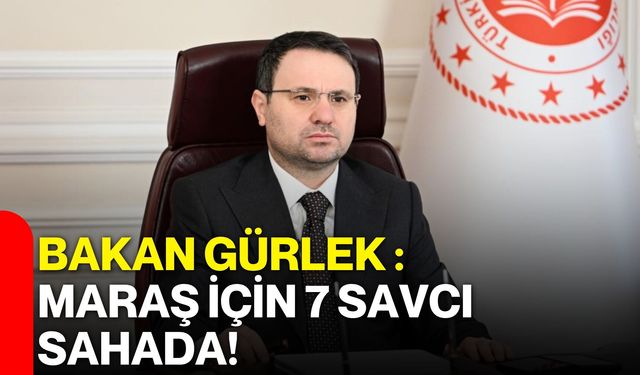 Bakan Gürlek: Maraş İçin 7 Savcı Sahada