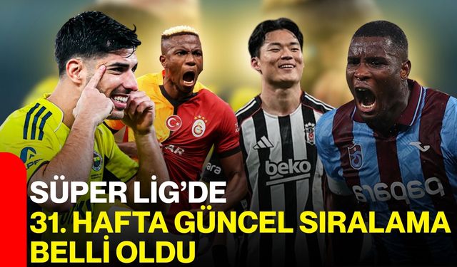 Süper Lig’de 31. hafta güncel sıralama belli oldu