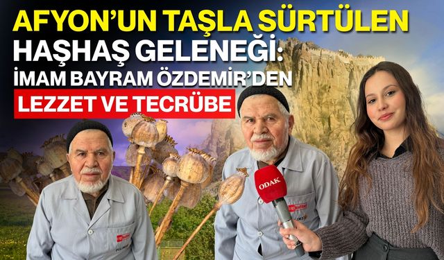 Afyon’un Taşla Sürtülen Haşhaş Geleneği: İmam Bayram Özdemir’den Lezzet ve Tecrübe