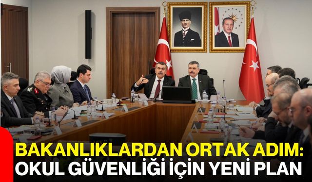 Bakanlıklardan Ortak Adım: Okul Güvenliği İçin Yeni Plan