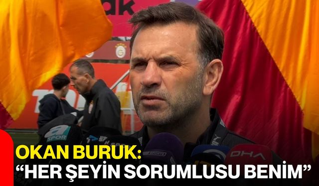 Okan Buruk: “Her şeyin sorumlusu benim”