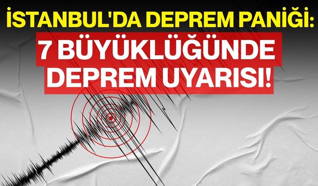 İstanbul'da Deprem Paniği: 7 Büyüklüğünde Deprem Uyarısı!
