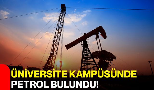 Üniversite kampüsünde petrol bulundu!