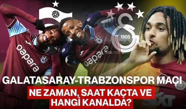 Galatasaray-Trabzonspor Maçı Ne Zaman, Saat Kaçta Ve Hangi Kanalda?