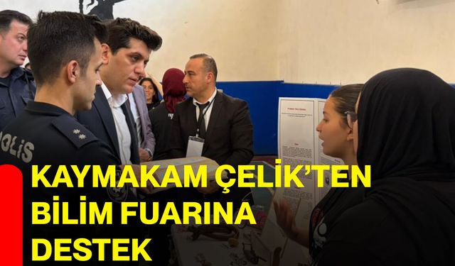 Kaymakam Çelik’ten Bilim Fuarına Destek