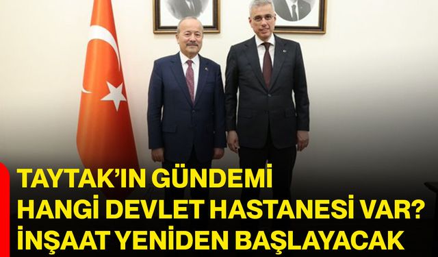 Taytak’ın Gündemi Hangi Devlet Hastanesi Var? İnşaat Yeniden Başlayacak