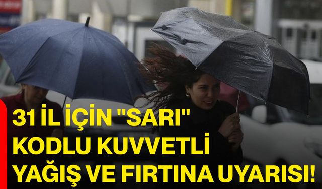 31 il için "sarı" kodlu kuvvetli yağış ve fırtına uyarısı