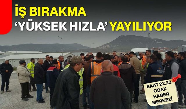 İş Bırakma  ‘Yüksek Hızla’ Yayılıyor
