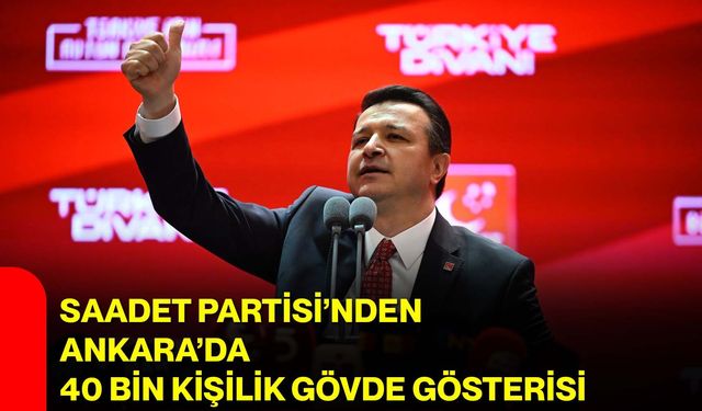 Saadet Partisi’nden Ankara’da 40 Bin Kişilik Gövde Gösterisi