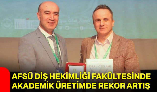 AFSÜ Diş Hekimliği Fakültesinde Akademik Üretimde Rekor Artış