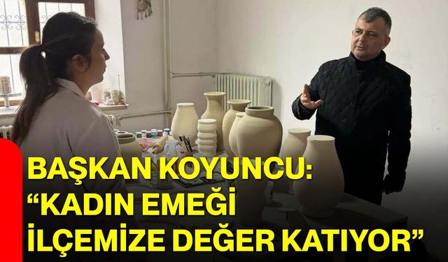 Başkan Koyuncu: “Kadın Emeği İlçemize Değer Katıyor”