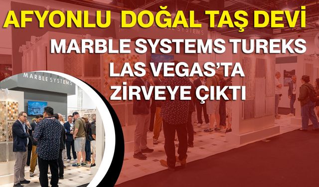 Afyonlu Doğal Taş Devi Marble Systems Tureks, Las Vegas’ta Zirveye Çıktı