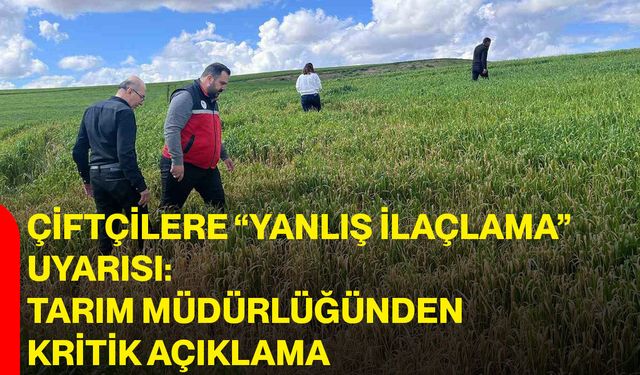 Çiftçilere “Yanlış İlaçlama” Uyarısı: Tarım Müdürlüğünden Kritik Açıklama