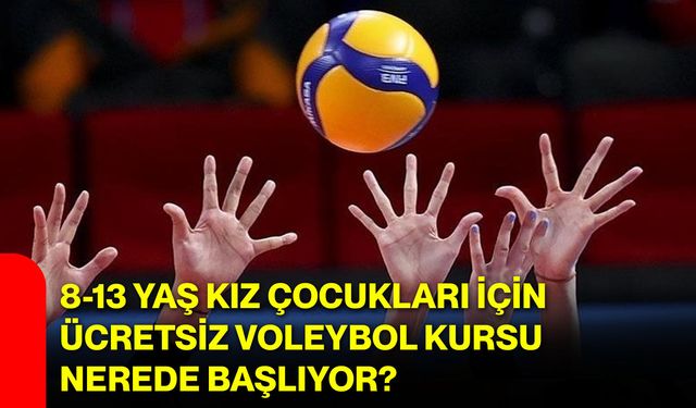 8-13 Yaş Kız Çocukları İçin Ücretsiz Voleybol Kursu Nerede Başlıyor?