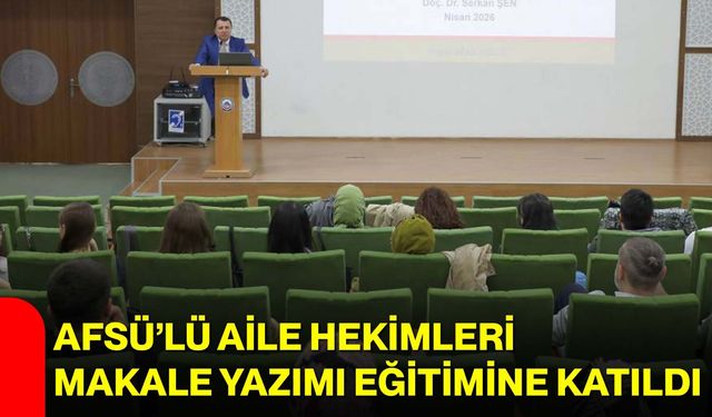 AFSÜ’lü Aile Hekimleri Makale Yazımı Eğitimine Katıldı