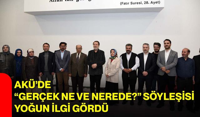 AKÜ’de “Gerçek Ne ve Nerede?” Söyleşisi Yoğun İlgi Gördü