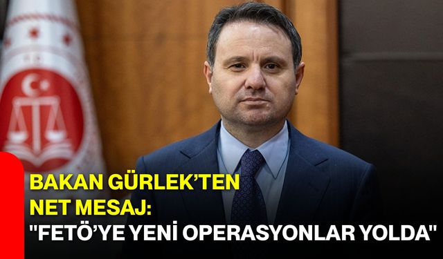 Bakan Gürlek’ten Net Mesaj: "FETÖ’ye Yeni Operasyonlar Yolda"