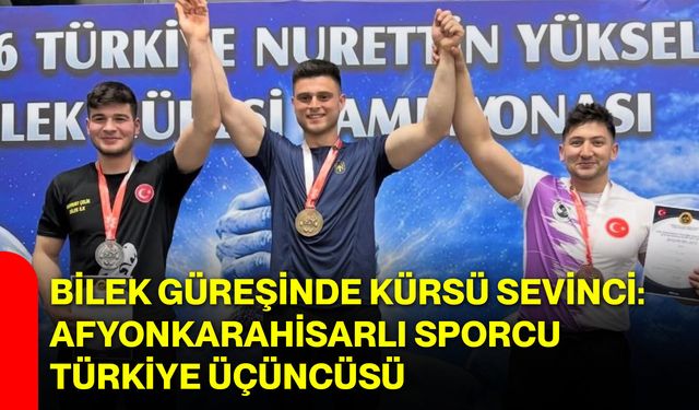 Bilek Güreşinde Kürsü Sevinci: Afyonkarahisarlı Sporcu Türkiye Üçüncüsü