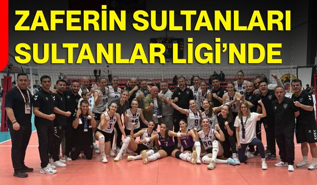 ZAFERİN SULTANLARI SULTANLAR LİGİ’NDE
