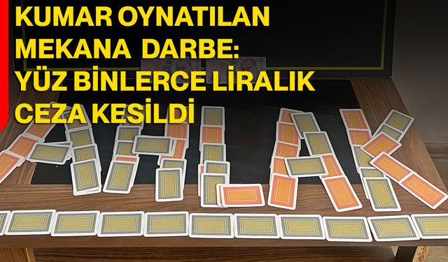 Kumar Oynatılan Mekana Darbe: Yüz Binlerce Liralık Ceza Kesildi