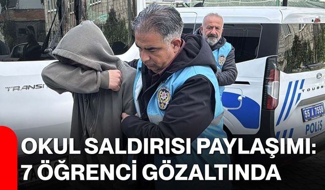 Okul Saldırısı Paylaşımı: 7 Öğrenci Gözaltında