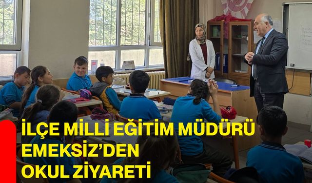 İlçe Milli Eğitim Müdürü Emeksiz’den Okul Ziyareti