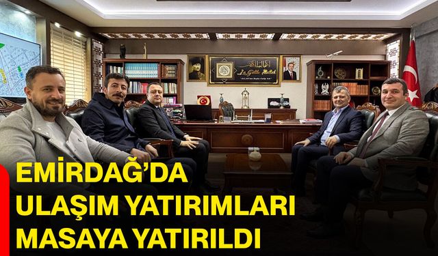 Emirdağ’da ulaşım yatırımları masaya yatırıldı