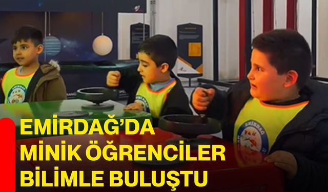 Emirdağ’da minik öğrenciler bilimle buluştu
