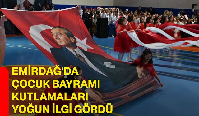 Emirdağ’da Çocuk Bayramı Kutlamaları Yoğun İlgi Gördü