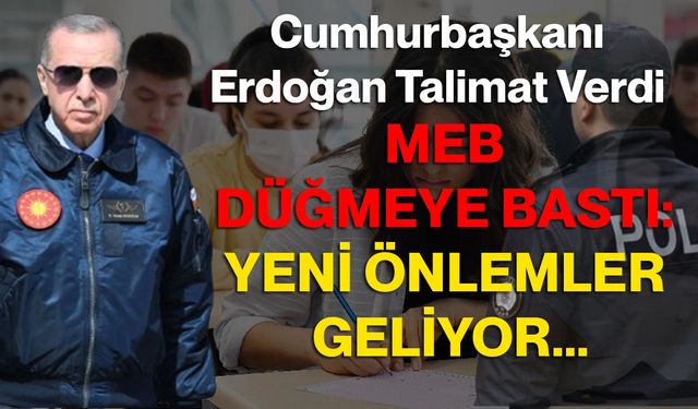 Cumhurbaşkanı Erdoğan Talimat Verdi: MEB Düğmeye Bastı: Yeni Önlemler Geliyor