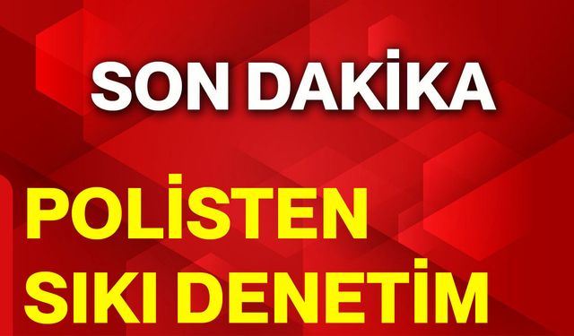 Polisten Sıkı Denetim