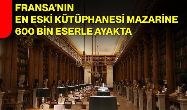Fransa’nın En Eski Kütüphanesi Mazarine 600 Bin Eserle Ayakta