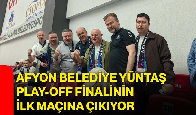 Afyon Belediye YÜNTAŞ, Play-Off Finalinin İlk Maçına Çıkıyor