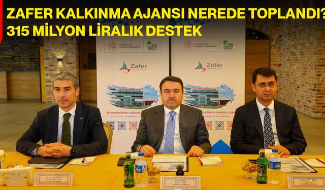 Zafer Kalkınma Ajansı Nerede Toplandı: 315 Milyon Liralık Destek