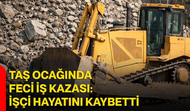 Taş Ocağında Feci İş Kazası: İşçi Hayatını Kaybetti