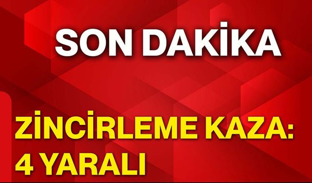 Zincirleme Kaza: 4 Yaralı